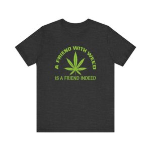 A Friend with Weed is a Friend Indeed Jersey Short Sleeve Tee - Image 5